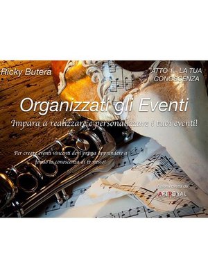 cover image of Organizzati gli Eventi--ATTO 1--LA TUA CONOSCENZA